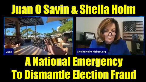 Juan O Savin & Sheila Holm: Shocking - A National Emergency To Dismantle Election Fraud