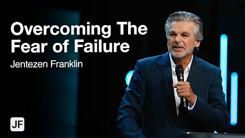 Overcoming The Fear Of Failure | Jentezen Franklin