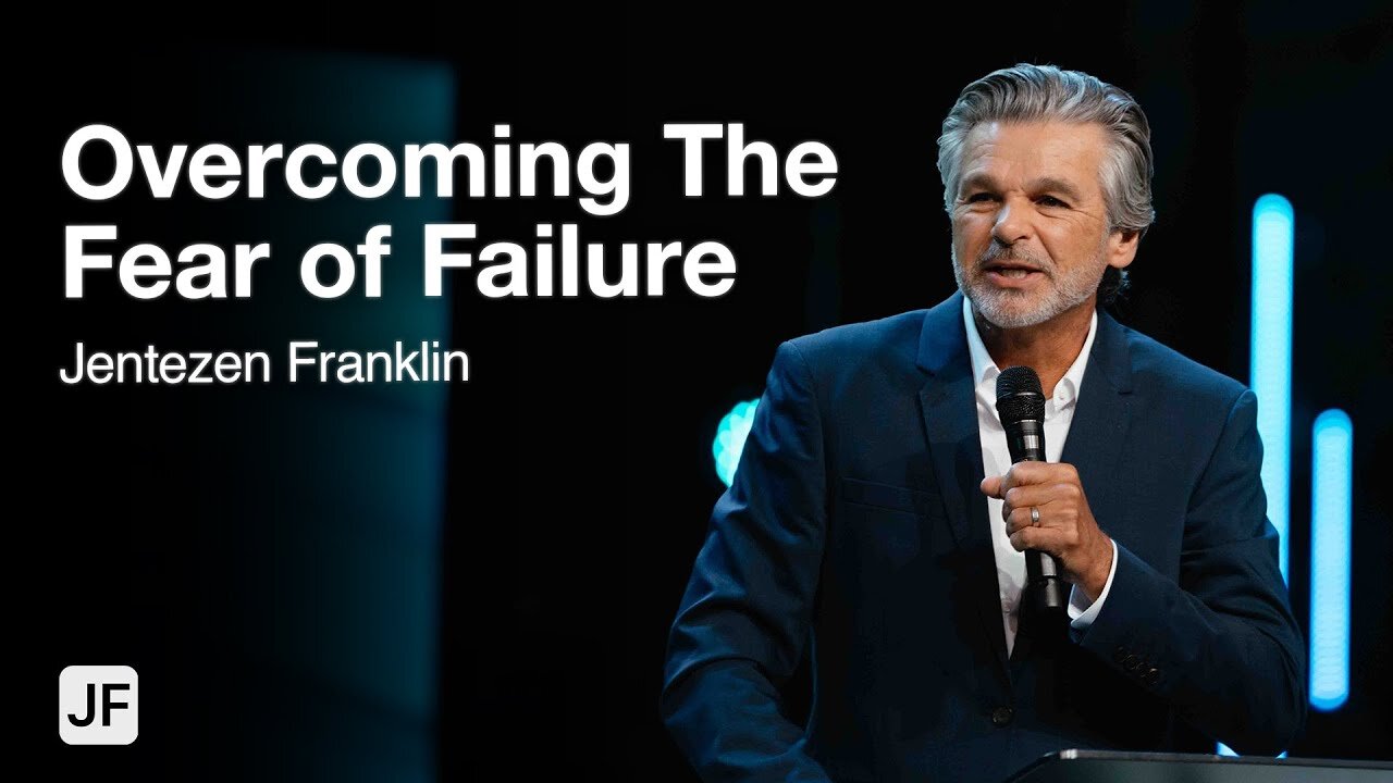 Overcoming The Fear Of Failure | Jentezen Franklin