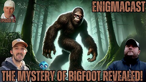 The MYSTERY of Bigfoot Revealed! #enigmacast Episode 62