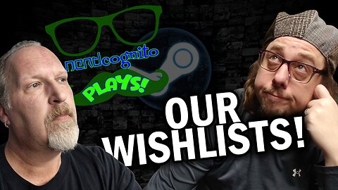 Our Steam Wishlists! - BONUS Nerdcognito Episode - Rumble Exclusive!