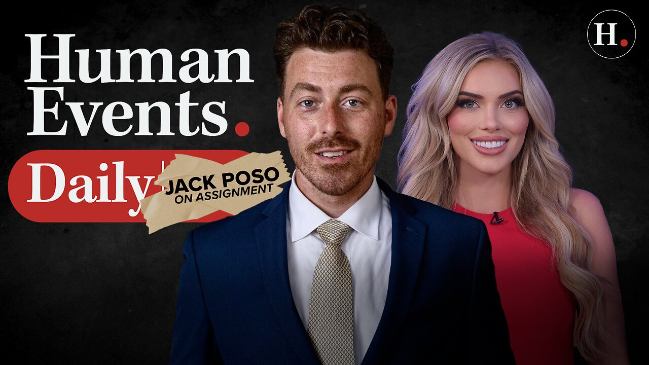 HUMAN EVENTS DAILY WITH JACK POSOBIEC