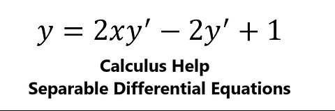 Calculus Help: Separable Differential equations - y=2xy'-2y'+1 - Techniques