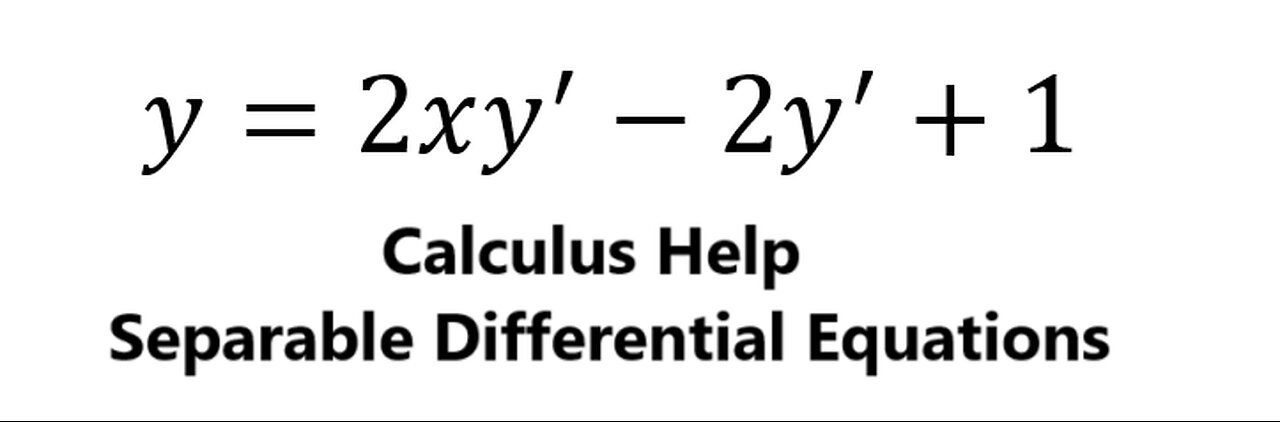 Calculus Help: Separable Differential equations - y=2xy'-2y'+1 - Techniques