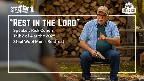 Rest in the Lord - Rick Cohen - Steel Wool Men's Retreat - 2 of 4 (Matthew 11.28-30)