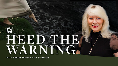 HEED THE WARNING - Dianne Van Straaten | Arc Ministries | Arc Church | Arc