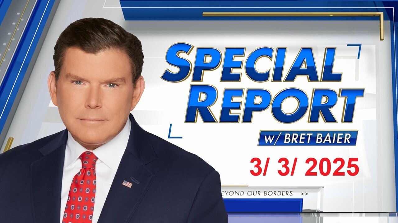 Special Report with Bret Baier (Full Episode) | March 3, 2025