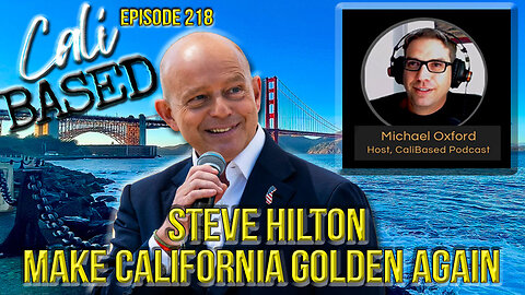 Steve Hilton - Make California Golden Again - Episode 218