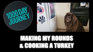 1000 Day Journey 0863 Making my rounds and cooking a turkey