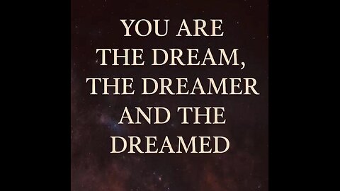 GOD IS. YOU ARE THE DREAM, THE DREAMER AND THE DREAMED