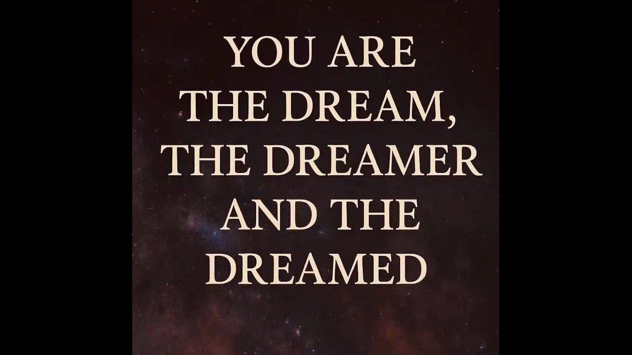 GOD IS. YOU ARE THE DREAM, THE DREAMER AND THE DREAMED