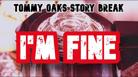 I'm Fine - Tommy Oaks Story Break 2026-01-07