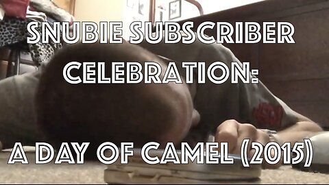 Snubie Subscriber Celebration: A Day of Camel (2015)