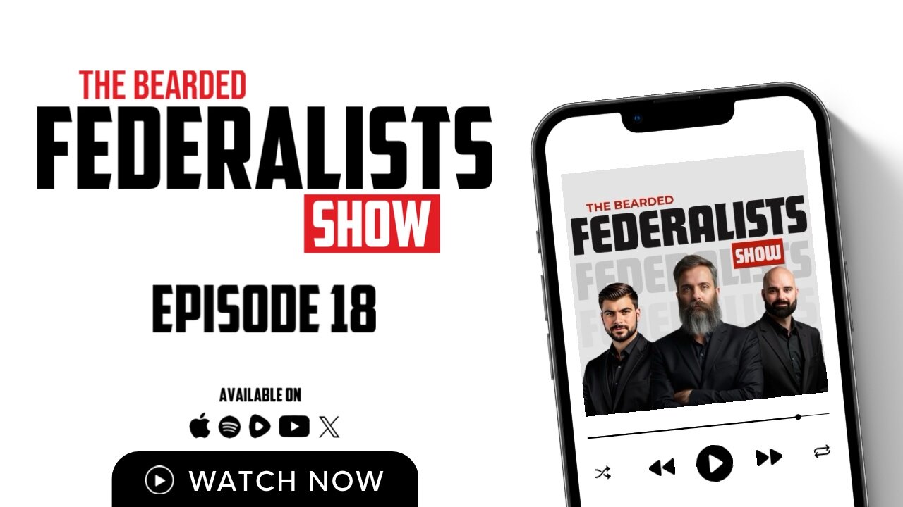 The Bearded Federalists Show Episode 18