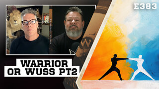 E383: Warrior or Wuss Pt 2