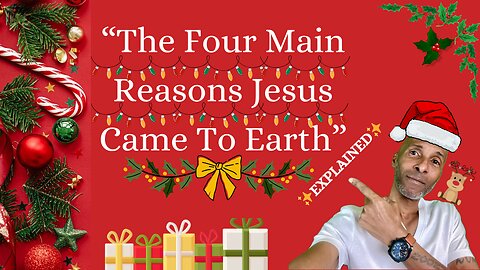 The Four Main Reasons That Jesus Came To Earth Explained