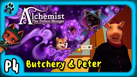 Alchemist: The Potion Monger P4 | Butchery & Peter