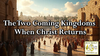 The Two Coming Kingdoms When Christ Returns