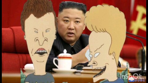 Hey Beavis I heard Kim Jong Un has a large PP uhuhuhuhu