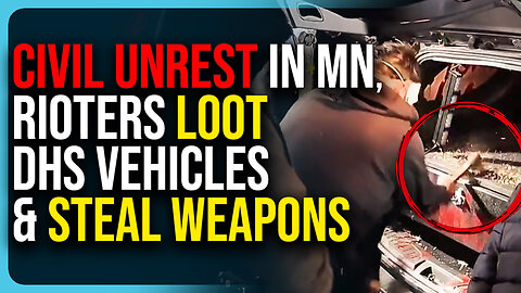 Civil Unrest In Minnesota, Rioters Loot DHS Vehicles & Steal Weapons