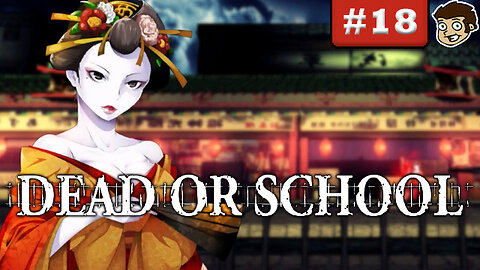 DEAD OR SCHOOL | Part 18