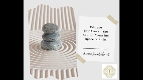 Embrace Stillness: The Art of Creating Space Within