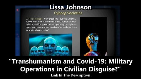 Lissa Johnson - “Transhumanism and Covid-19: Military Operations in Civilian Disguise?”