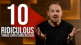 10 Ridiculous things Christians Believe