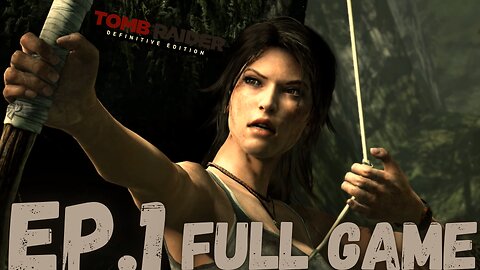 TOMB RAIDER DEFINITIVE EDITION Gameplay Walkthrough EP.1- Lara Croft FULL GAME