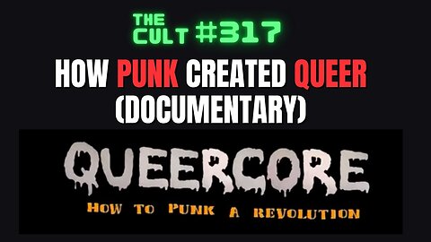 The Cult #317: QUEERCORE - How Punk Created Queer (Documentary) 