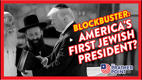 BLOCKBUSTER! TRUMP - AMERICA'S FIRST JEWISH PRESIDENT? Prather Point
