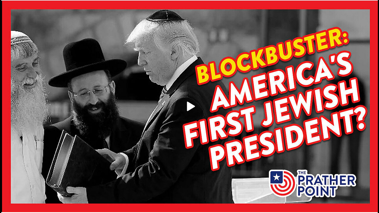 BLOCKBUSTER! TRUMP - AMERICAS FIRST JEWISH PRESIDENT? Prather Point