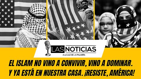 El islam no vino a convivir, vino a dominar. Y ya está en nuestra casa. ¡Resiste, América!