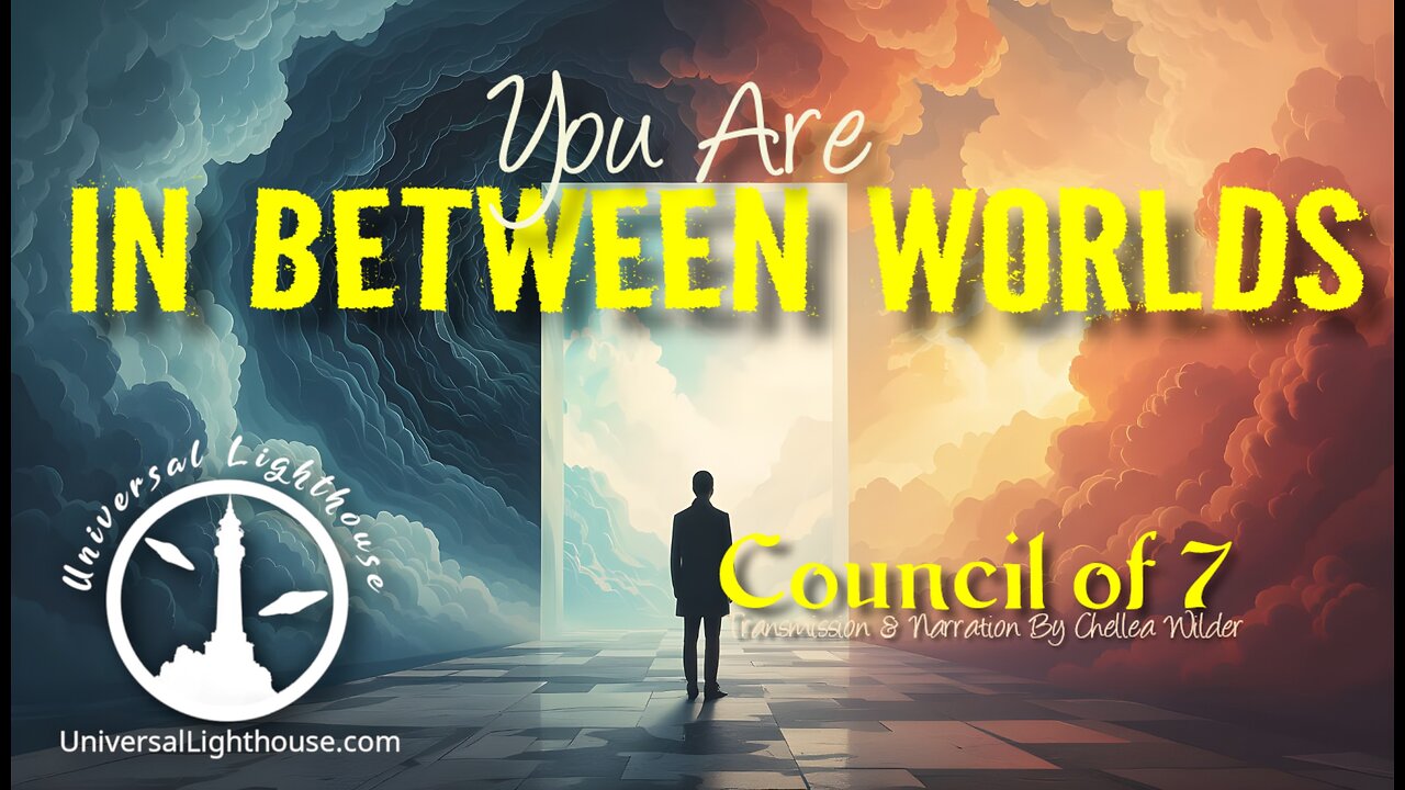 You Are In Between Worlds ~ Council of 7 ~ Chellea Wilder