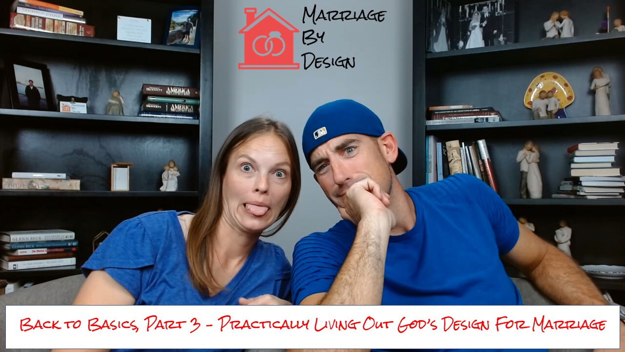 Back To Basics, Part 3 - Practically Living Out God's Design For Marriage