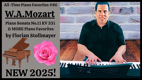All-Time Favorites # 80 W.A. Mozart Piano Sonata No. 11 KV 331 & More Piano Masterworks New 2025!