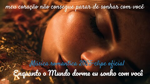 Enquanto o mundo dorme eu sonho com vc -Música romantica 2025