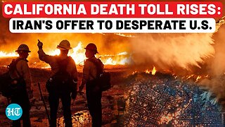 California Fire: Iran's Big Offer As Desperate USA Calls Foreign Firefighters Amid Rising Death Toll