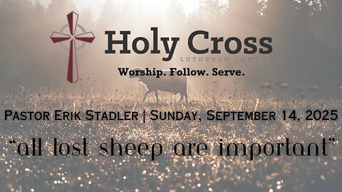 9/14/2025 | "All Lost Sheep Are Important" | Holy Cross Lutheran Church | Midland, Tx