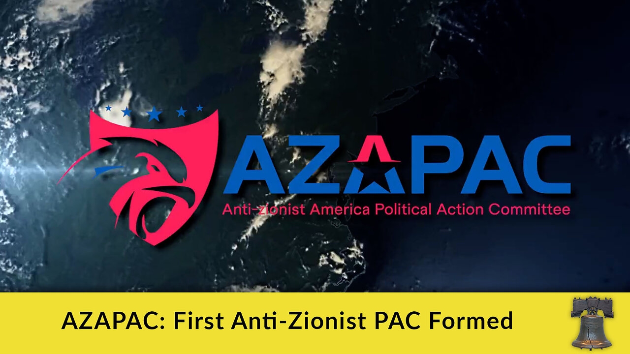 AZAPAC: First Anti-Zionist PAC Formed