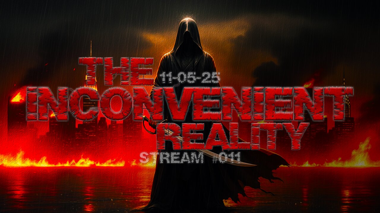 11.05.25 THE INCONVENIENT REALITY #011