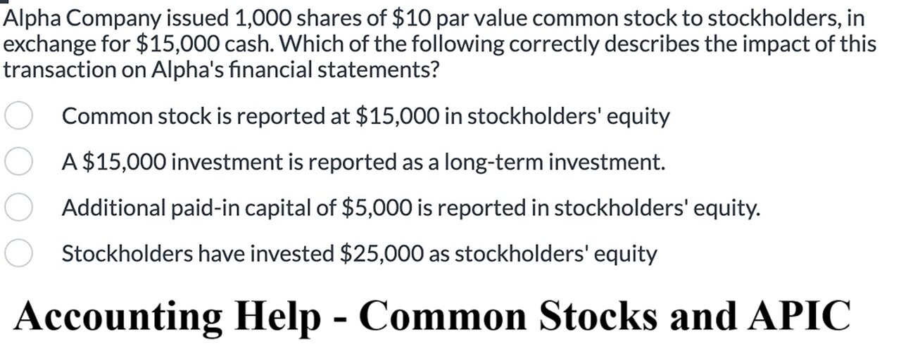 Accouting Help: Alpha Company issued 1,000 shares of $10 par value common stock to stockholders, in