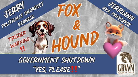 Fox & Hound - Government Shutdown?? Yes, Please. Live 10/08 4:00 PM EST