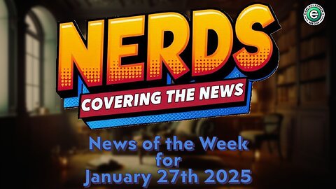 Nerds Covering the News Show EP. 39 | News of the Week – January 27, 2025