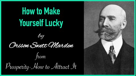 How to Make Yourself Lucky by Orison Swett Marden | Prosperity - How to Attract It