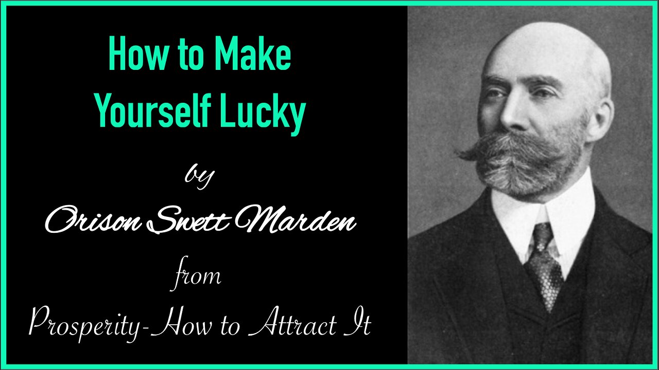 How to Make Yourself Lucky by Orison Swett Marden | Prosperity - How to Attract It