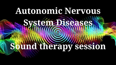 Autonomic Nervous System Diseases _ Sound therapy session