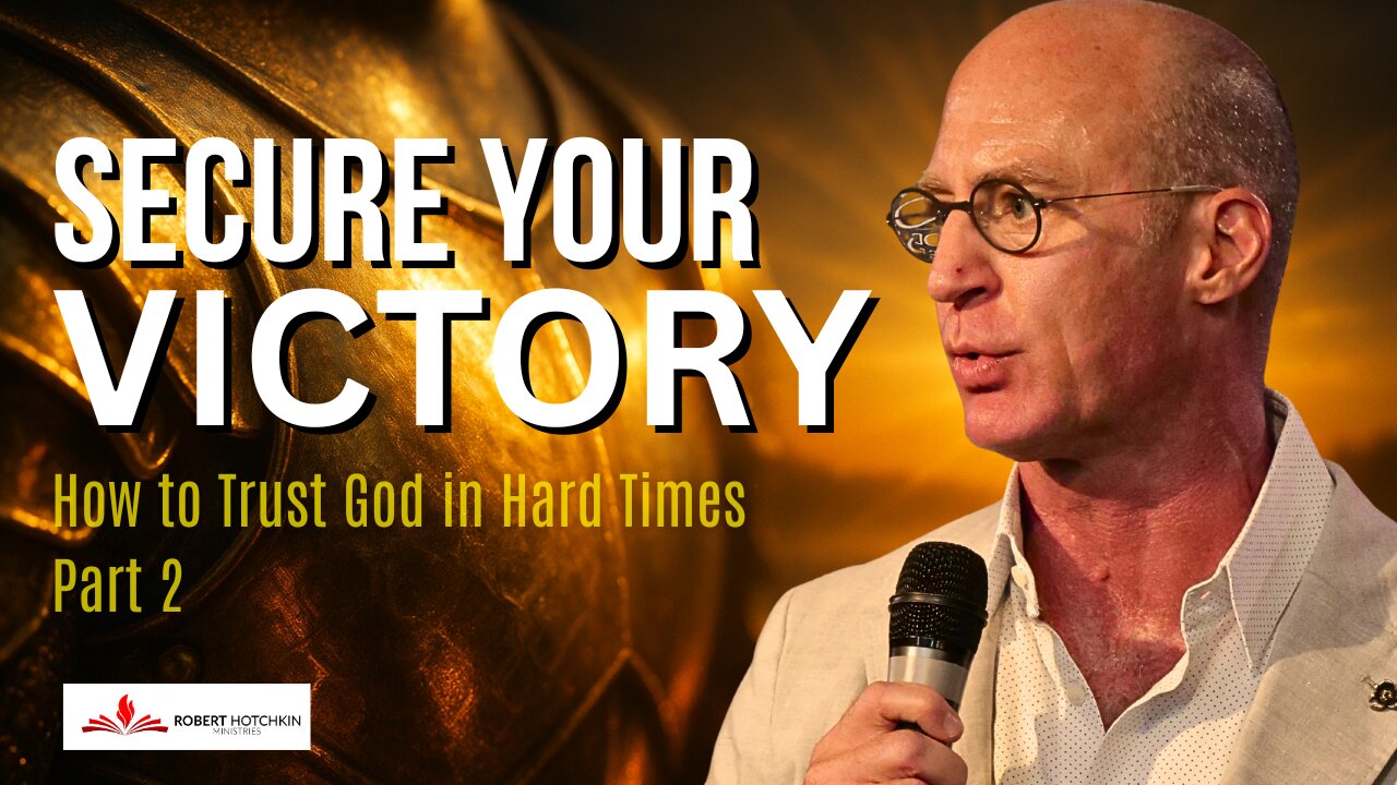 Secure Your Victory – How to Trust God in Hard Times (Part 2)