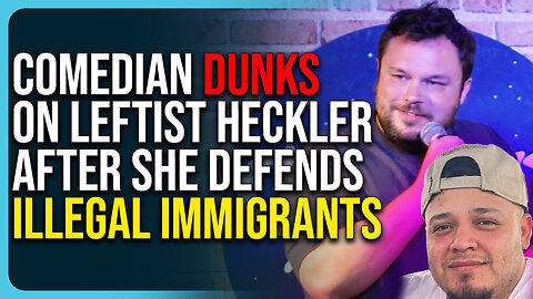 Comedian Dunks On Leftist Heckler After She Defends Illegal Immigrants 