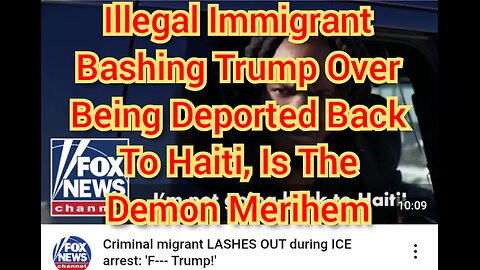 Illegal Immigrant Bashing Trump Over Being Deported Back To Haiti, Is The Demon Merihem